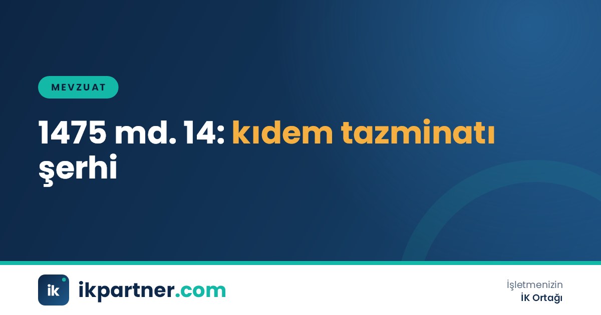 Eski İş Kanunu'nun yürürlükteki 14. maddesinin metni üzerinde kıdem tazminatı hesap notları