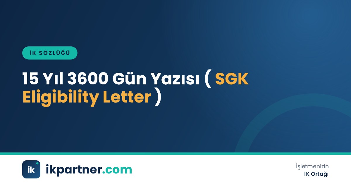 15 yıl 3600 gün yazısı (SGK pension eligibility letter) kavramını SGK belgesiyle anlatan İK sözlüğü görseli