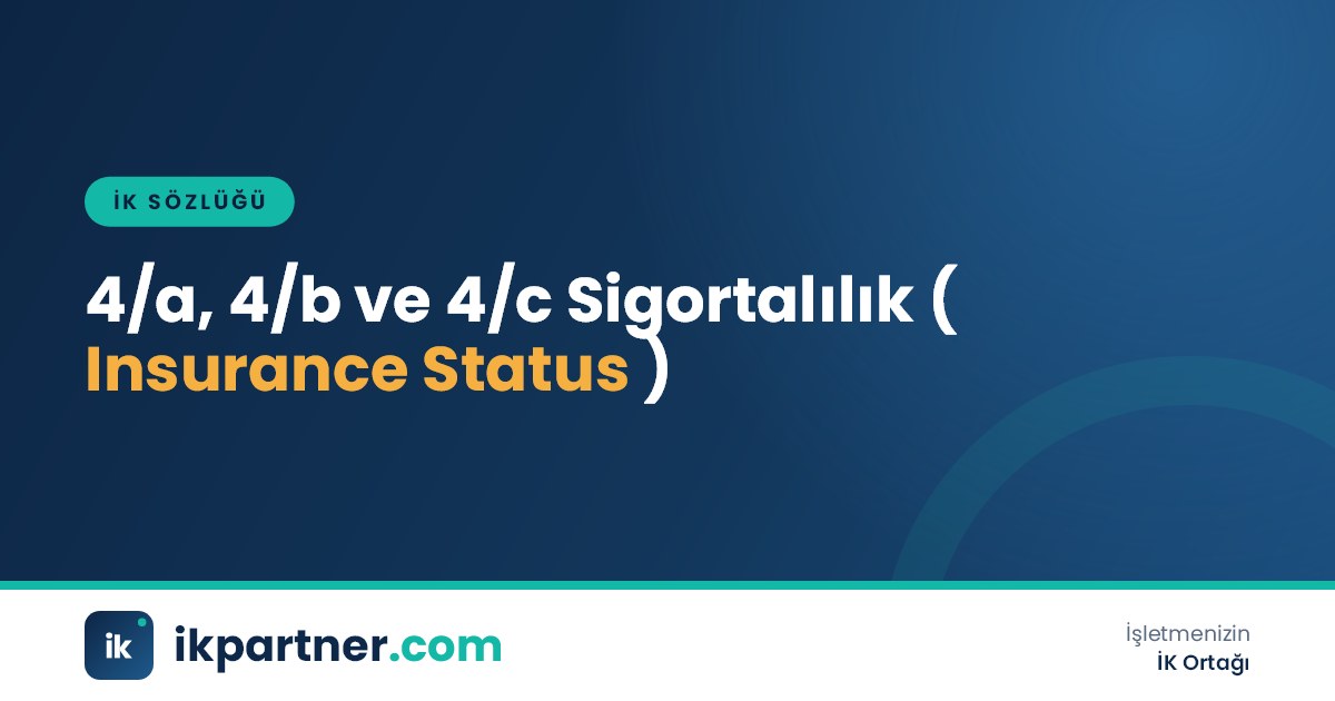 4/a, 4/b ve 4/c sigortalılık (insurance status) statülerini üç sütunlu şemayla anlatan İK sözlüğü görseli