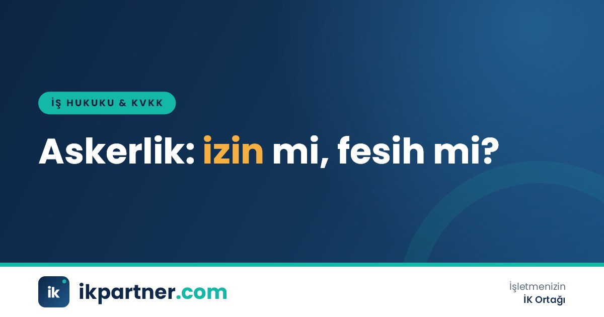 Askerliğe giden çalışan için ücretsiz izin ve fesih seçeneklerinin kıdem ve izin etkisini karşılaştıran iki sütunlu tablo