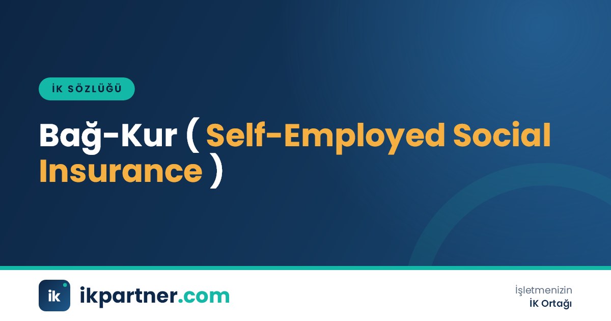Bağ-Kur ve 4/b sigortalılığı (self-employed social insurance) kavramını anlatan İK sözlüğü görseli