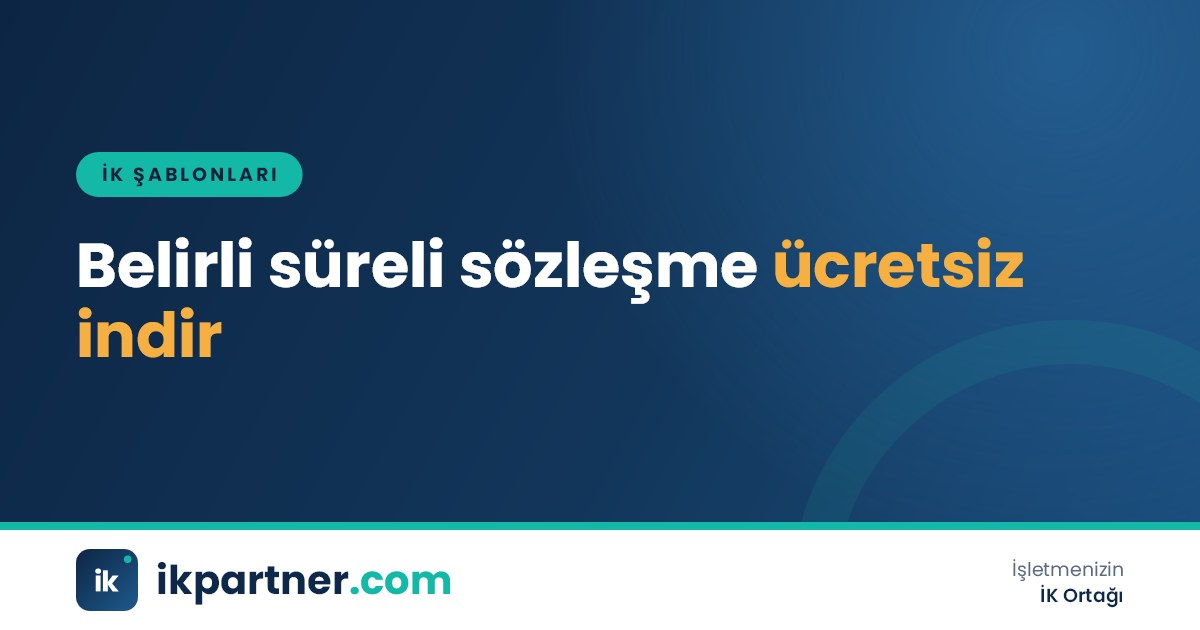 Belirli süreli iş sözleşmesi Word şablonunun objektif neden maddesi açık halde çıktısı