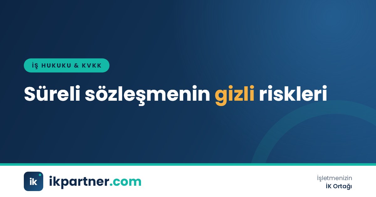 Belirli süreli iş sözleşmesindeki objektif neden, zincirleme ve erken fesih risklerini gösteren işveren risk haritası