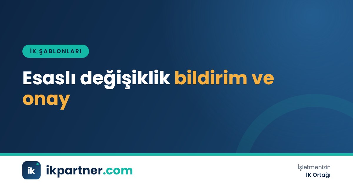 Çalışma koşullarında esaslı değişiklik bildirim yazısı ve çalışanın kabul beyanı formu