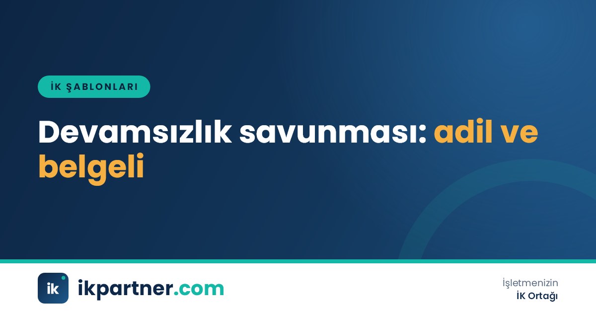 Çalışanın doldurduğu devamsızlık savunma dilekçesi, devamsızlık tutanakları ve İK değerlendirme formu