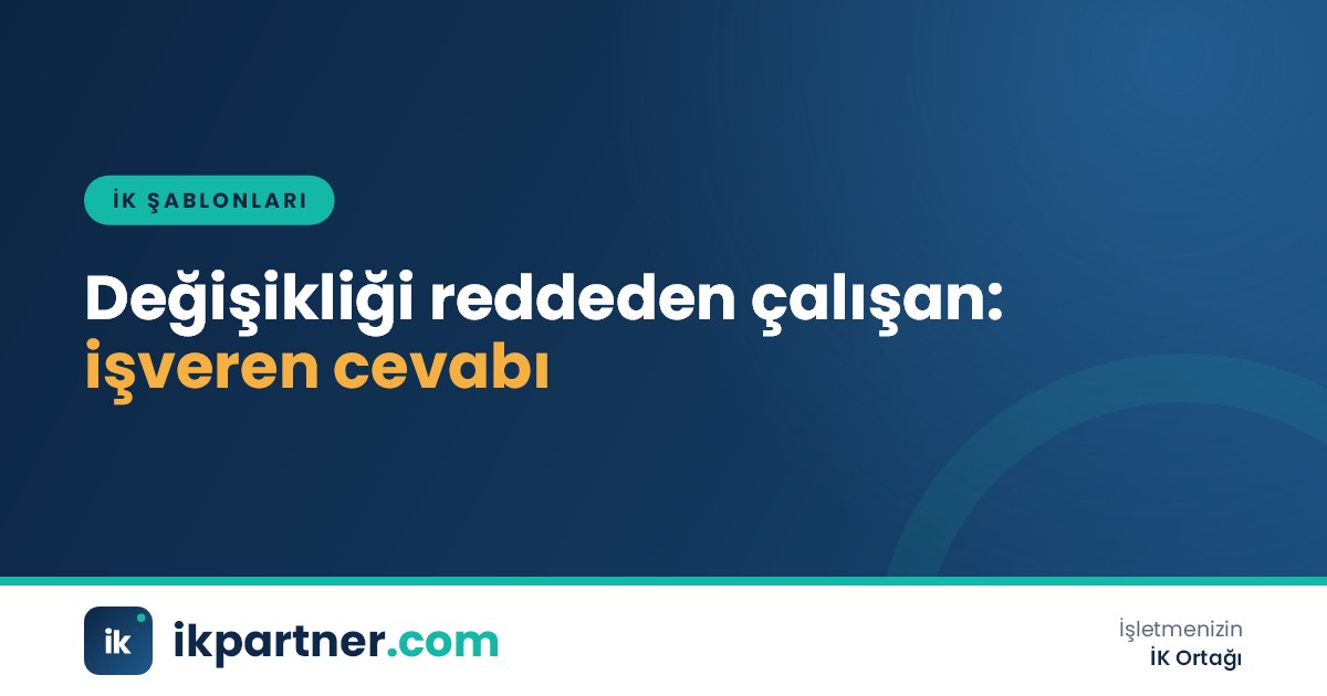 Çalışma koşullarındaki değişikliği kabul etmeyen çalışanın dilekçesi ve işverenin seçenekli cevap yazısı