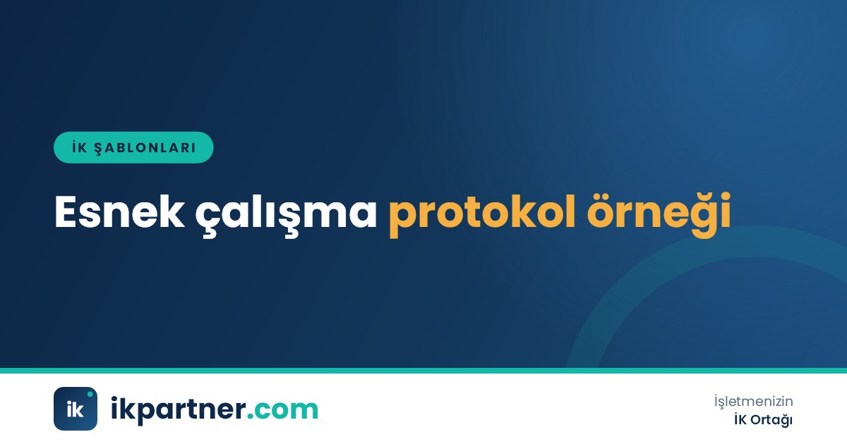 Çekirdek saat ve esnek bant tablosu bulunan iş sözleşmesine ek esnek çalışma protokolü