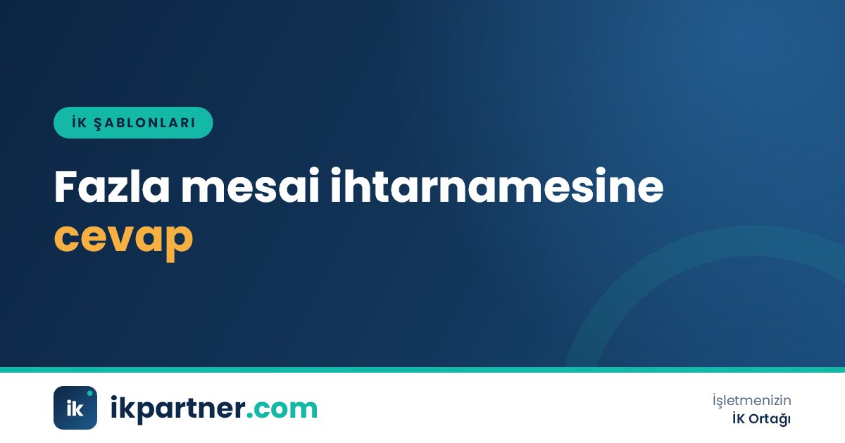Noterden gelen fazla mesai alacağı ihtarnamesi ve işverenin hazırladığı cevap ihtarnamesi taslağı