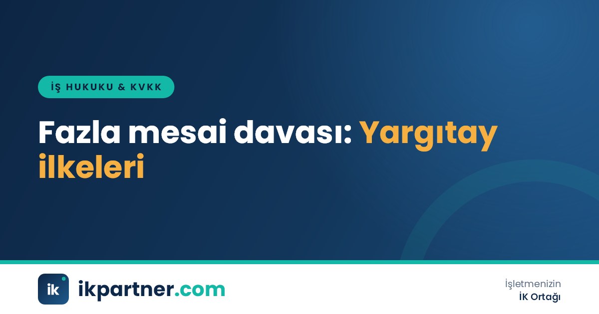 Fazla mesai davası dosyası, puantaj kayıtları ve imzalı bordrolar üzerinde çalışan işveren temsilcisi