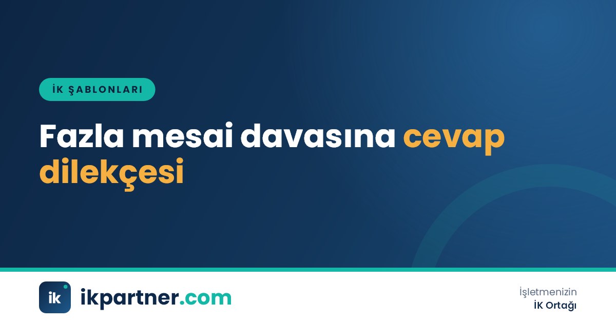 İş mahkemesine sunulacak fazla mesai davası cevap dilekçesi, bordrolar ve PDKS kayıtları