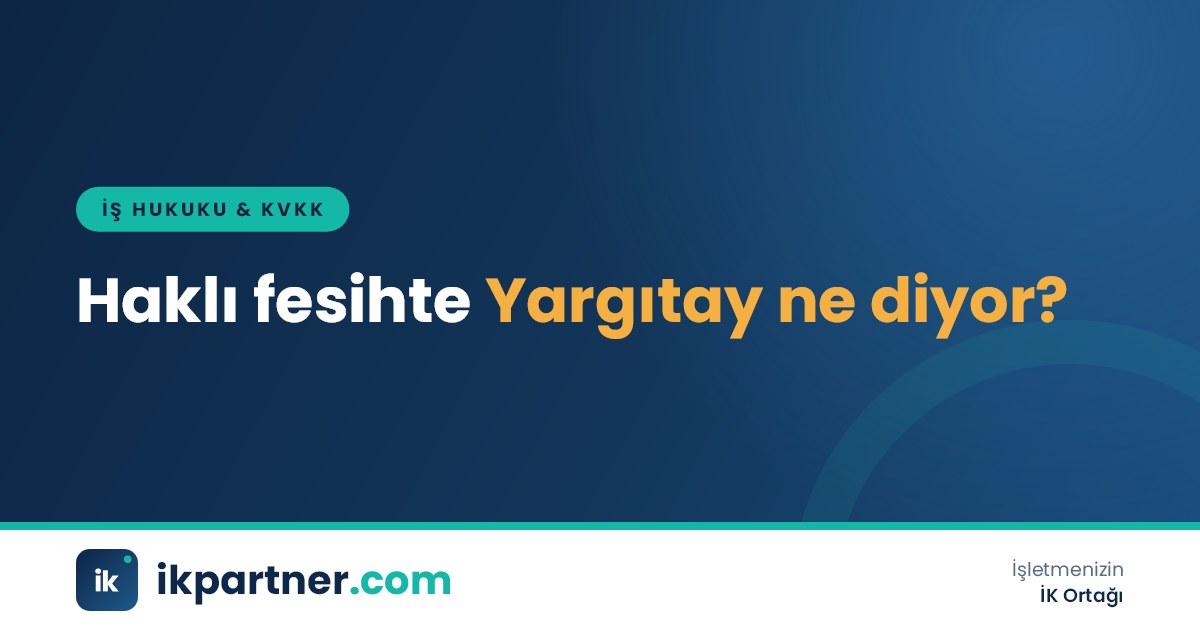 İşçinin haklı nedenle feshine ilişkin Yargıtay ilkelerini inceleyen İK yöneticisi ve dava dosyası