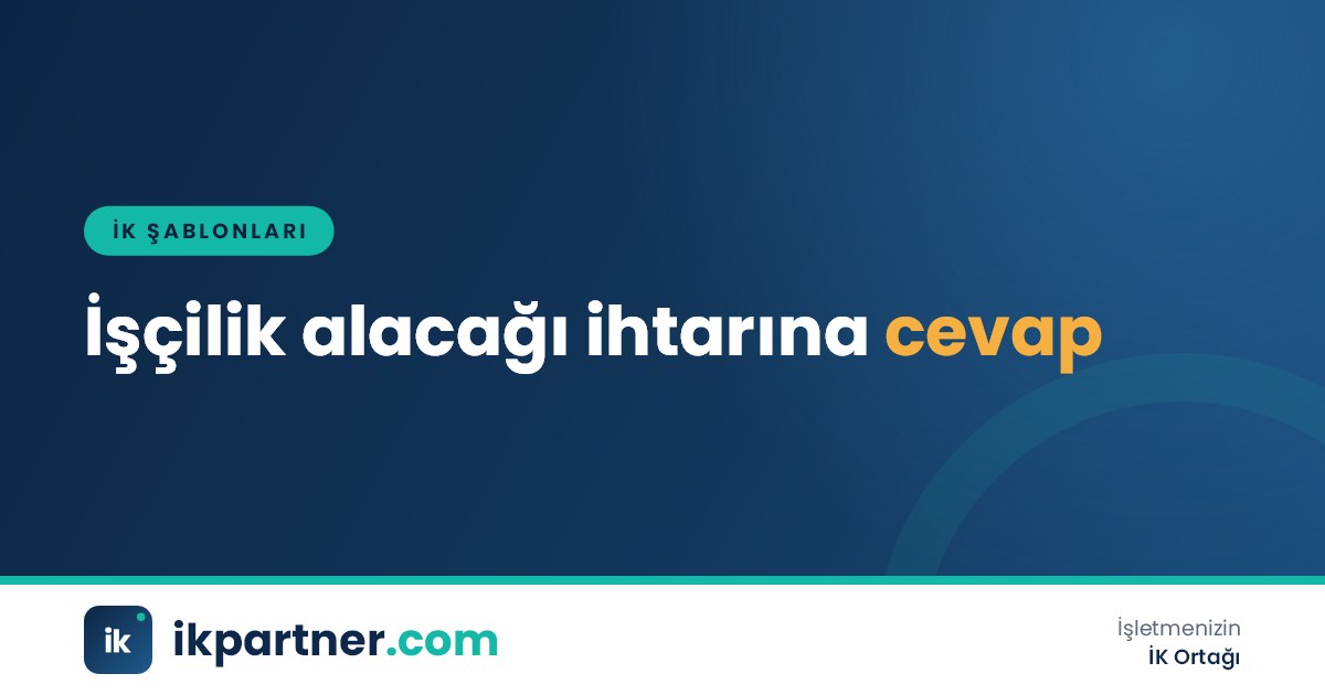 Noterden gelen işçilik alacakları ihtarnamesi ve işverenin hazırladığı cevap ihtarnamesi taslağı