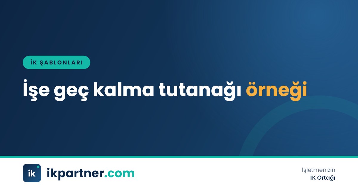 İşe geç kalma tutanağı Word şablonunda olay bilgileri, tanık imzaları ve çalışan açıklaması alanları
