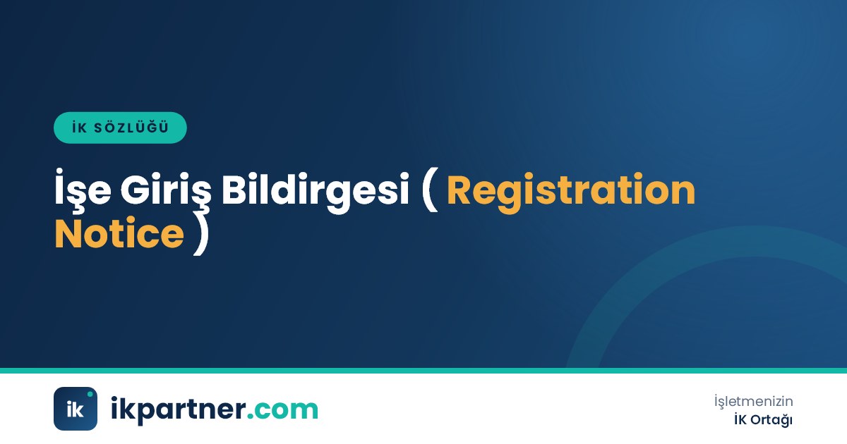SGK işe giriş bildirgesi (employee registration notification) kavramını anlatan İK sözlüğü görseli