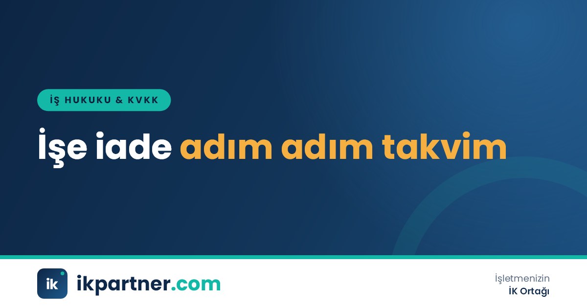 Fesih tebliğinden işe başlatmaya kadar işe iade sürecinin aşamalarını gösteren zaman çizelgesi