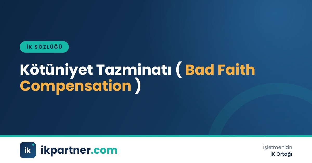 Kötüniyet tazminatı (bad faith compensation) kavramını ve şartlarını anlatan İK sözlüğü kapak görseli