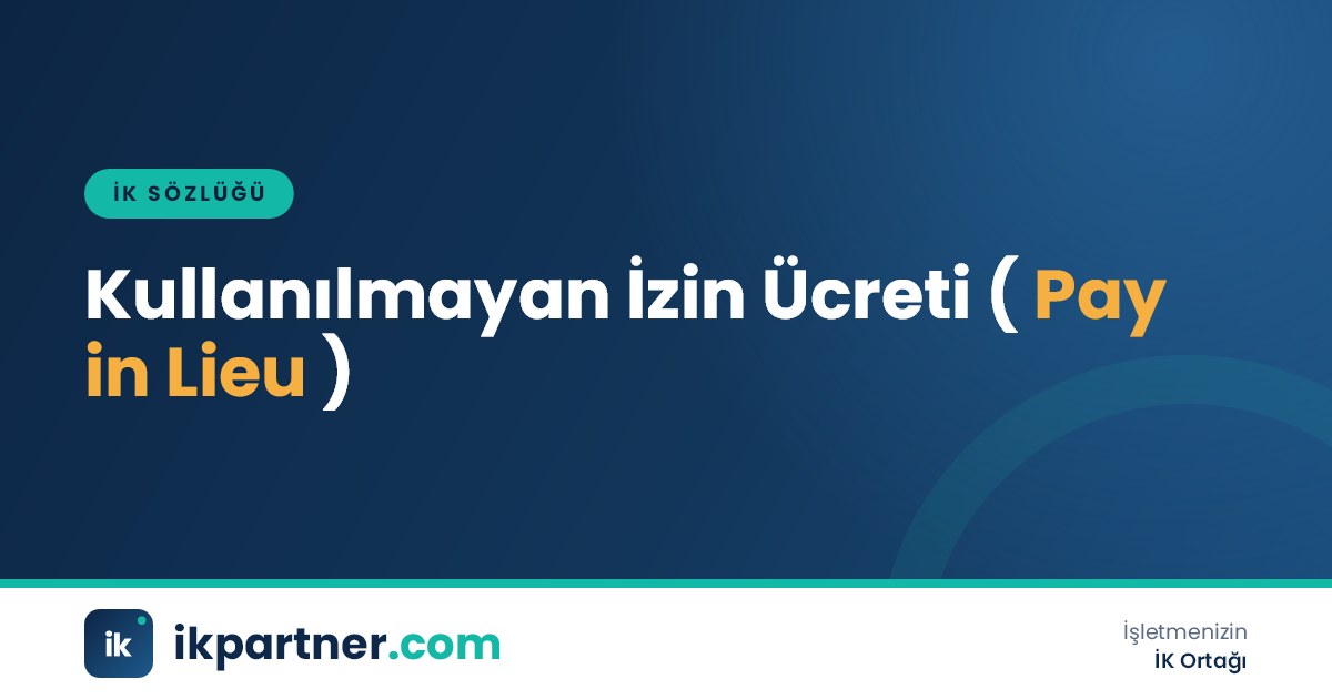 Kullanılmayan yıllık izin ücreti (pay in lieu of unused annual leave) terimini anlatan İK sözlüğü görseli