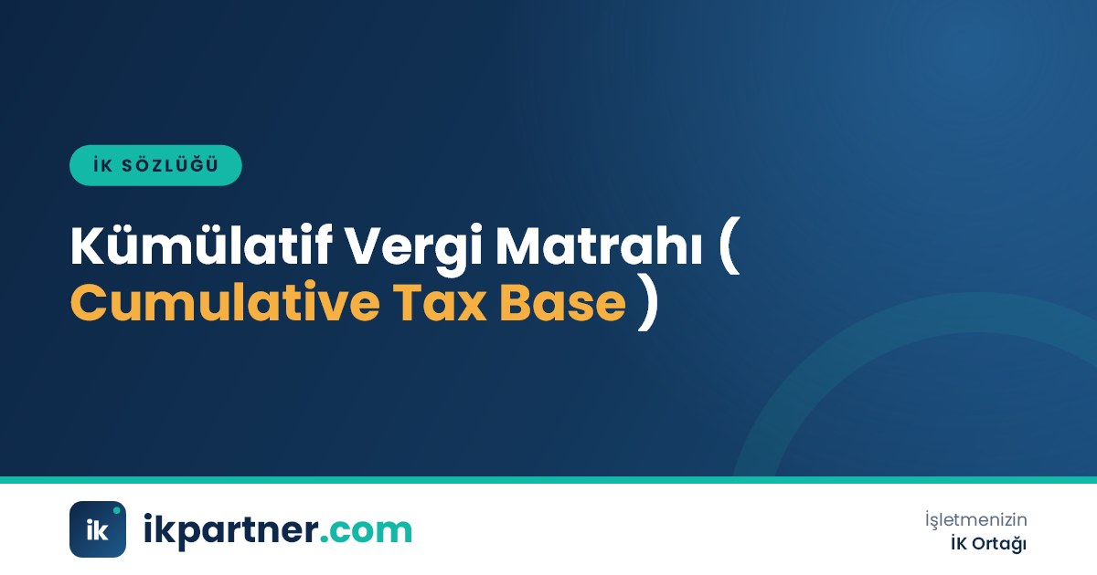 Kümülatif vergi matrahı (cumulative income tax base) ve net maaşa etkisini anlatan İK sözlüğü kapak görseli