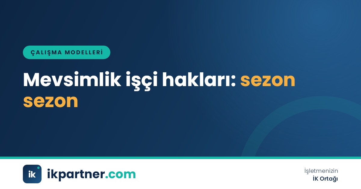 Turizm ve tarım sezonunda çalışan mevsimlik işçilerin vardiya ve sezon takvimi