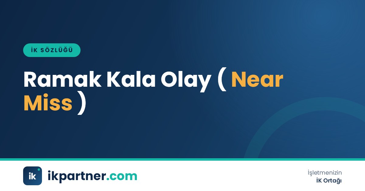 Ramak kala olay (near miss) kavramını ve iş kazasından farkını anlatan İK sözlüğü kapak görseli