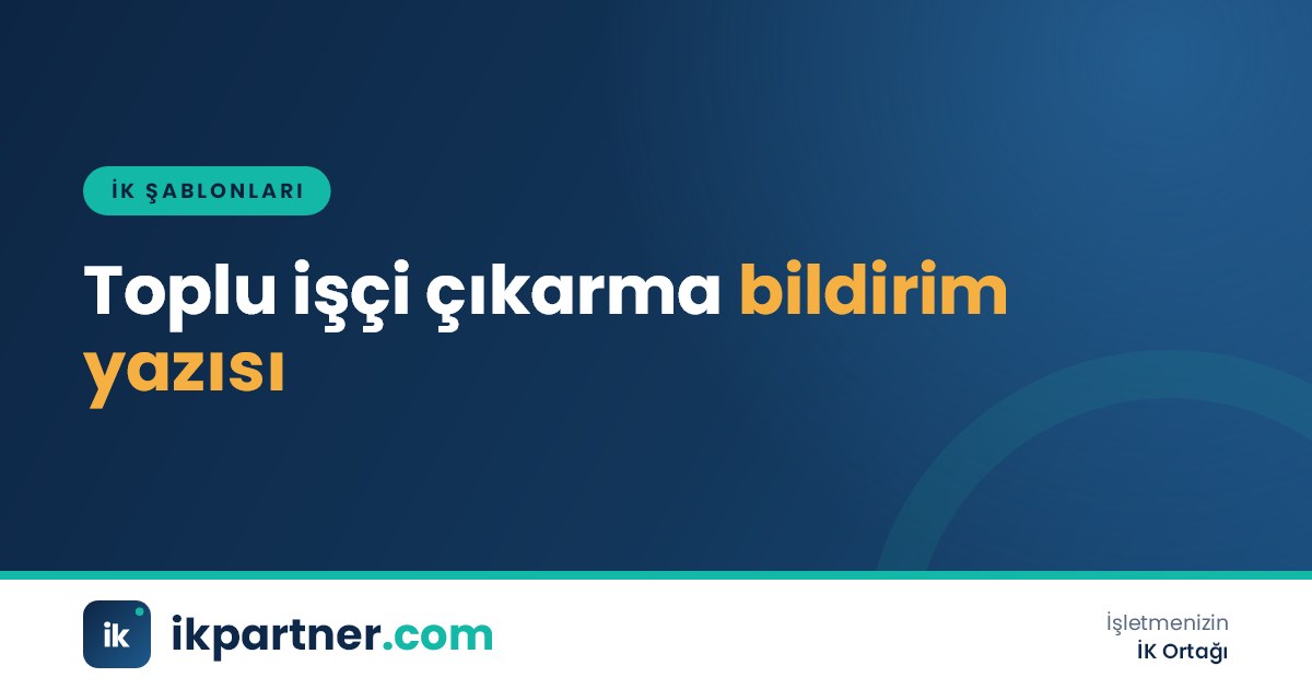 Toplu işçi çıkarma bildirim yazısı, etkilenecek işçi listesi ve sendika görüşme tutanağı