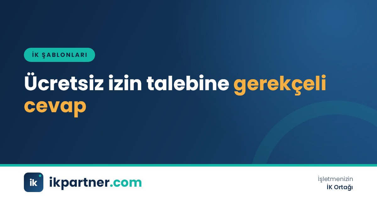 Ücretsiz izin dilekçesi, izin koşulları tablosu ve işverenin değerlendirme yazısı